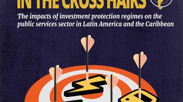 Public Services in the Crosshairs: The impacts of the investment protection regime on the sector in Latin America