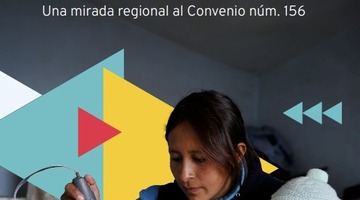 Las personas trabajadoras de América Latina con responsabilidades de cuidados: Una mirada regional al Convenio núm. 156