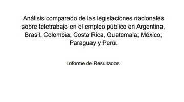 Análisis comparado de las legislaciones nacionales sobre teletrabajo en el empleo público en Argentina, Brasil, Colombia, Costa Rica, Guatemala, México, Paraguay y Perú.