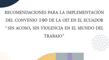 Recomendaciones para la implementación del Convenio 190 de la OIT en Ecuador: Sin Acoso, Sin Violencia en el Mundo del Trabajo