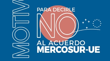 10 motivos para decirle NO al acuerdo Mercosur-Unión Europea